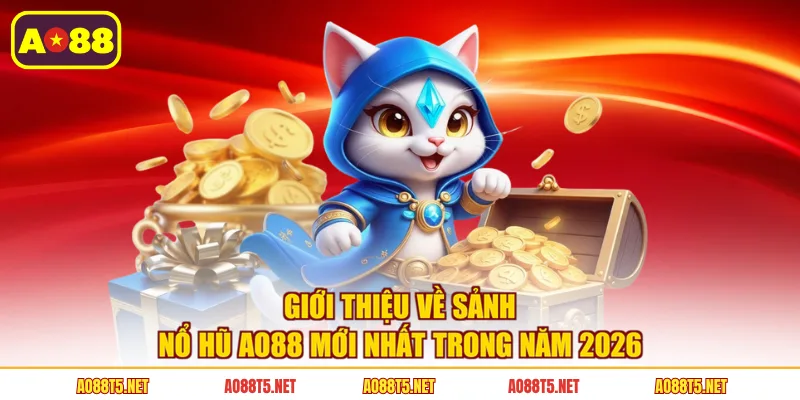Giới thiệu về sảnh nổ hũ AO88 mới nhất trong năm 2026