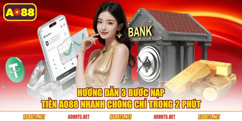 Hướng dẫn 3 bước nạp tiền AO88 nhanh chóng chỉ trong 2 phút