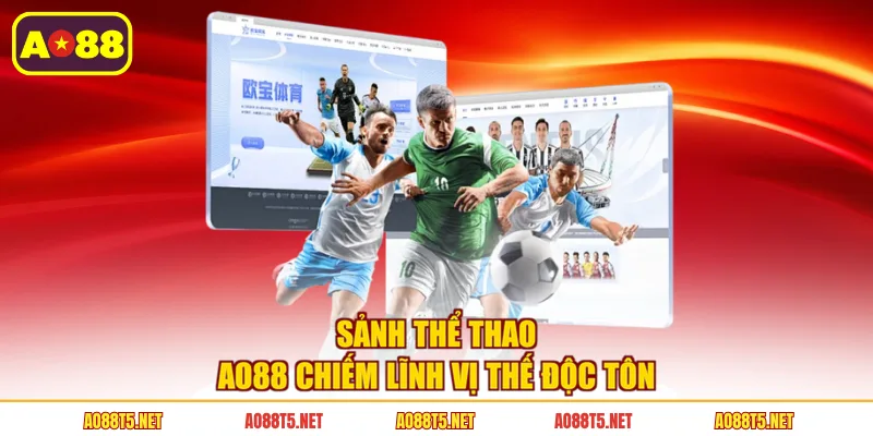 Sảnh thể thao AO88 chiếm lĩnh vị thế độc tôn