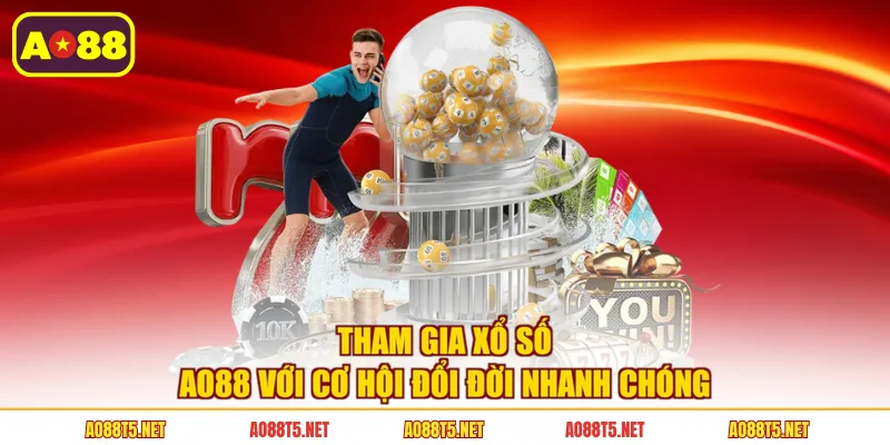 Tham gia xổ số AO88 với cơ hội đổi đời nhanh chóng