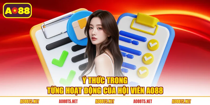 Ý thức trong từng hoạt động của hội viên AO88